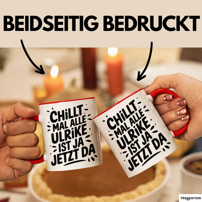 Ulrike Tasse Geschenk Chillt Mal Alle Ulrike Ist Ja Jetzt Da Geschenkidee Becher mit Name Rot Trendation