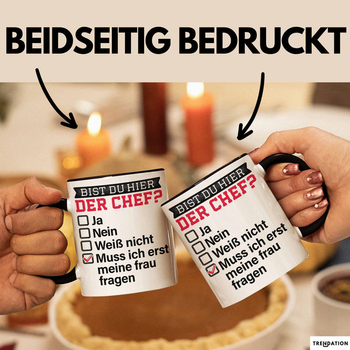 Witzige Tasse Geschenk Bist Du Hier Der Chef Humorvolles Design Muss Ich Erst Meine Frau Fragen Schwarz Trendation