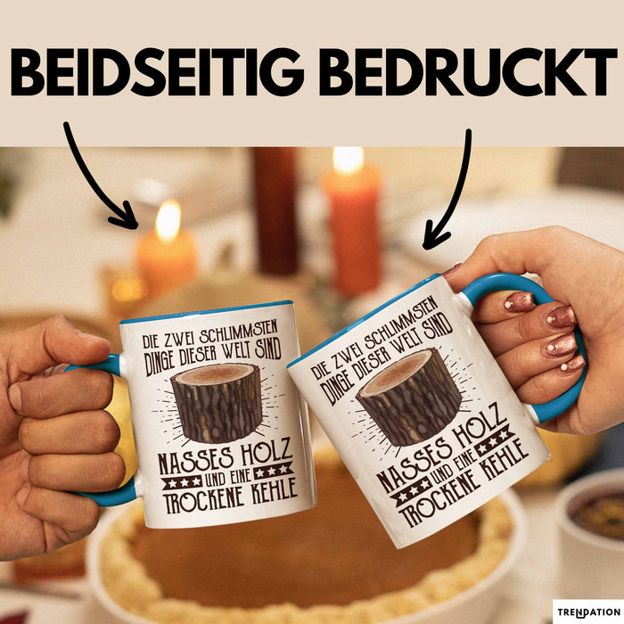 Holzarbeiter Tasse Geschenk Die 2 Schlimmesten Dinge Nasses Holz Und Trockene Kehle Schreiner Waldarbeiter Becher Blau Trendation