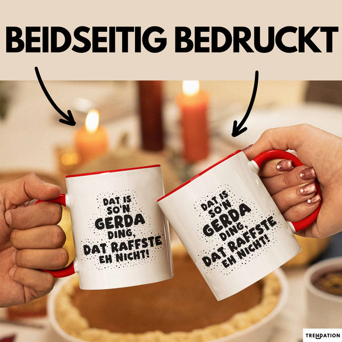 Gerda Tasse Dat Is So'n Gerda Ding, Dat Raffste Eh Nicht Geschenk