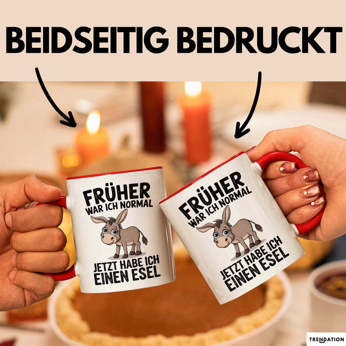 Esel Tier Tasse Geschenk Lustige Geschenkidee Spruch Früher War Ich Normal Jetzt Habe Ich Einen Esel Rot Trendation