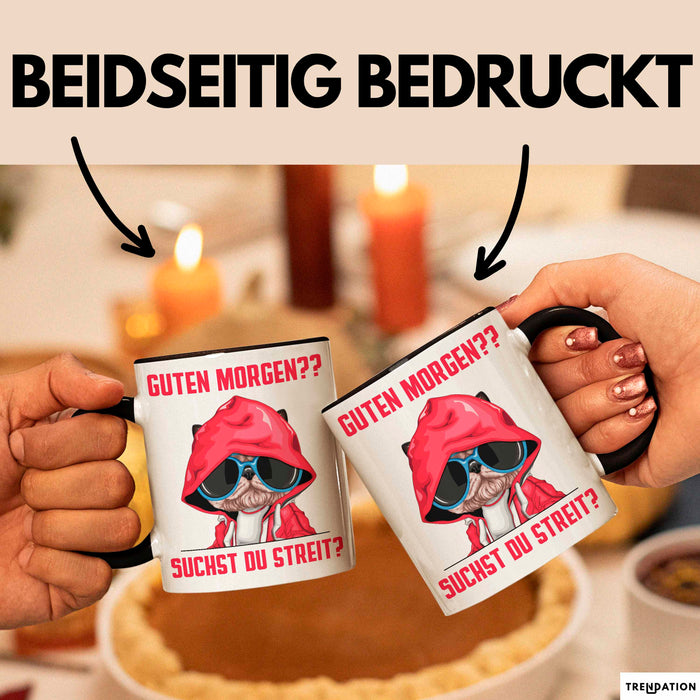 Sarkasmus Tasse Geschenk Lustiger Spruch Hund Guten Morgen Suchst Du Streit Becher Schwarz Trendation