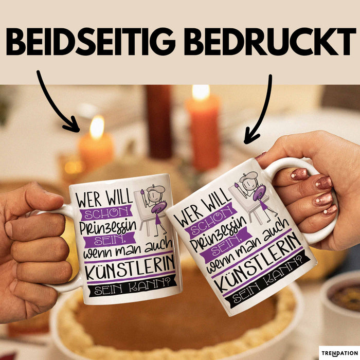 Künstlerin Tasse Geschenk Spruch Wer Will Schon Prinzessin Sein Wenn Man Auch Künstlerin Sein Kann Weiß Trendation