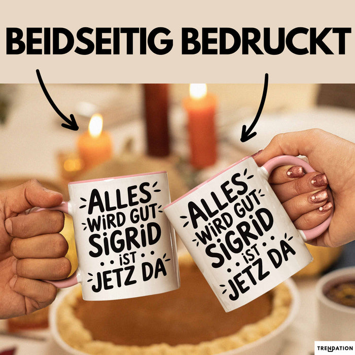 Sigrid Tasse Geschenk Alles Ist Gut Sigrid Ist Jetz Da Geschenkidee Becher mit Name Rosa Trendation