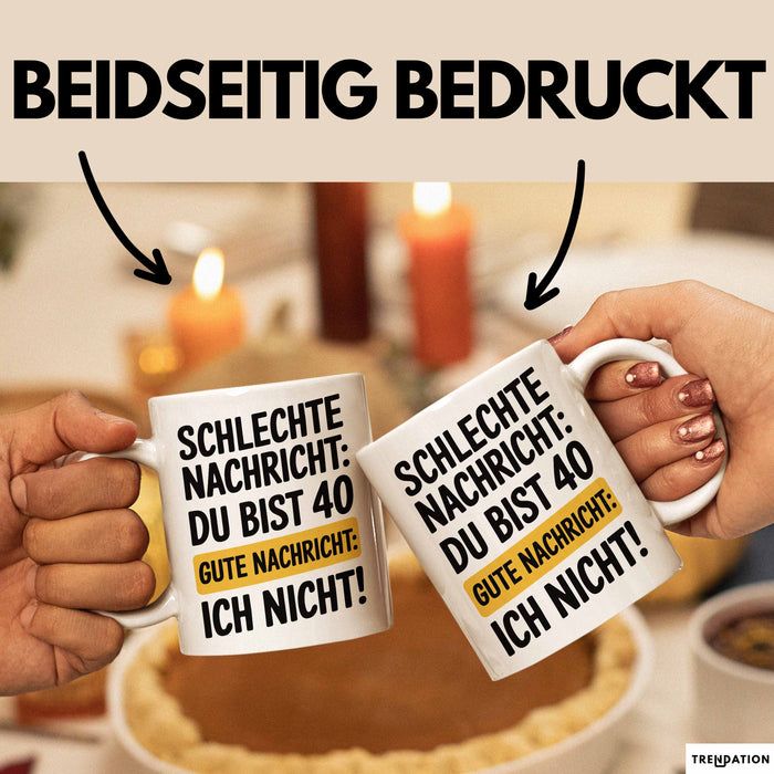 40 Geburtstagsfeier Tasse Geschenk Lustige Geschenkidee Spruch Schlechte Nachricht Du Bist 40 Gute Nachricht: Ich Nicht Weiß Trendation
