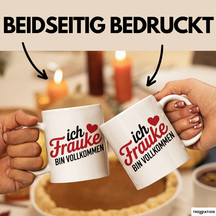 Frauke Tasse Geschenk Ich Bin Vollkommen Frauke Geschenkidee Geburtstag Weiß Trendation