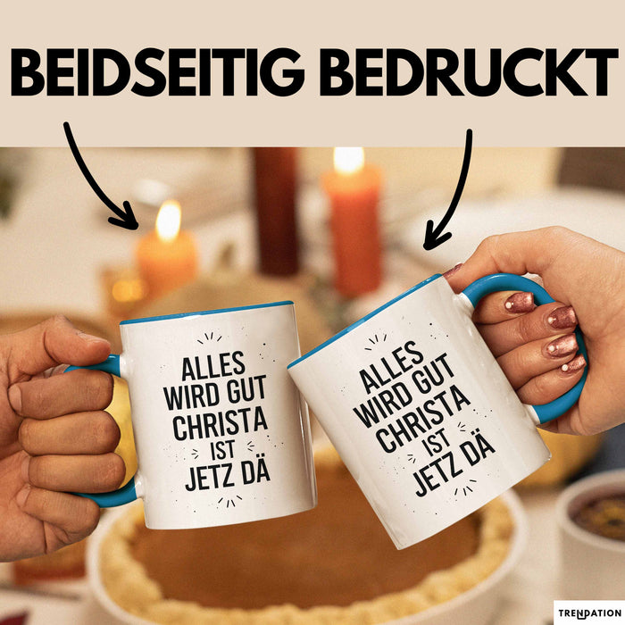Christa Tasse Geschenk Alles Ist Gut Christa Ist Jetz Da Geschenkidee Becher mit Name Blau Trendation