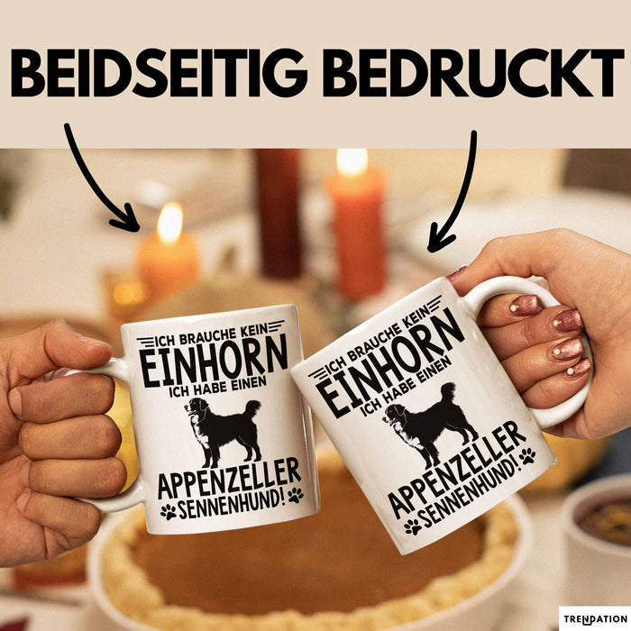 Appenzeller Sennenhund Hund Tasse Geschenk Lustige Geschenkidee Spruch Ich Brauche Kein Einhorn Ich Habe Einen Appenzeller Sennenhund Weiß Trendation