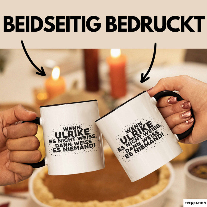 Ulrike Tasse Wenn Ulrike Es Nicht Weiss, Dann Weiss Es Niemand! Geschenk