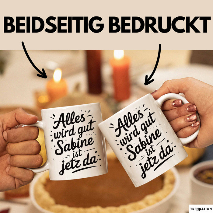 Sabine Tasse Geschenk Alles Ist Gut Sabine Ist Jetz Da Geschenkidee Becher mit Name Weiß Trendation