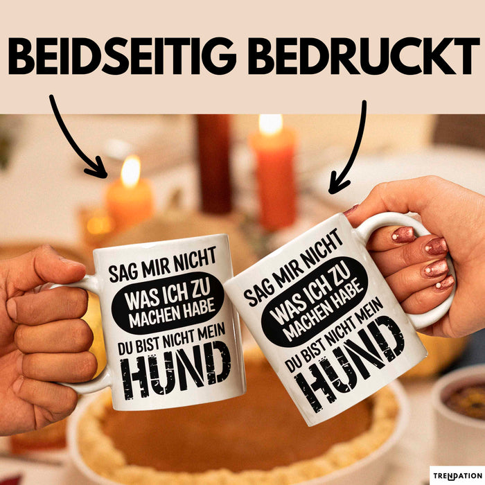 Hund Tierliebhaber Tasse Geschenk Lustige Geschenkidee Spruch Sag Mir Nicht Was Ich Zu Machen Habe Du Bist Nicht Mein Hund Weiß Trendation