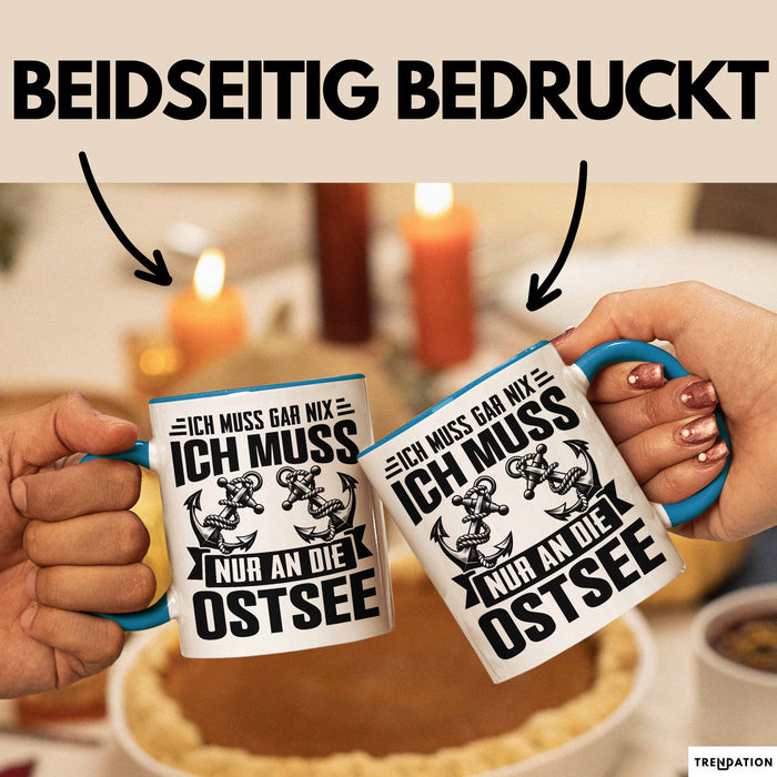 Ostsee-Liebhaber Tasse Geschenk Ich Muss Gar Nix Ich Muss Nur An Die Ostsee Blau Trendation