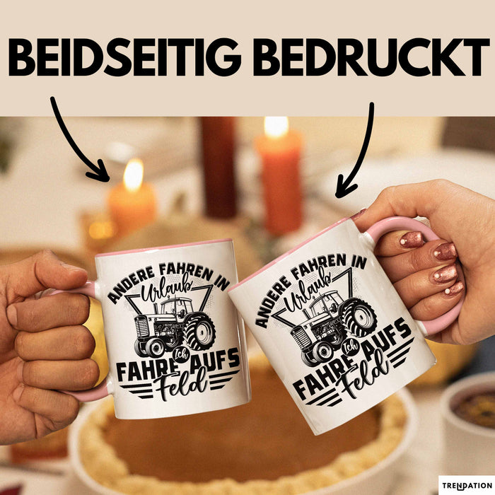 Bauer Landwirt Tasse Geschenk Andere Fahren In Den Urlaub Ich Fahre Aufs Feld Geschenkidee Bauern Kaffee-Becher Rosa Trendation