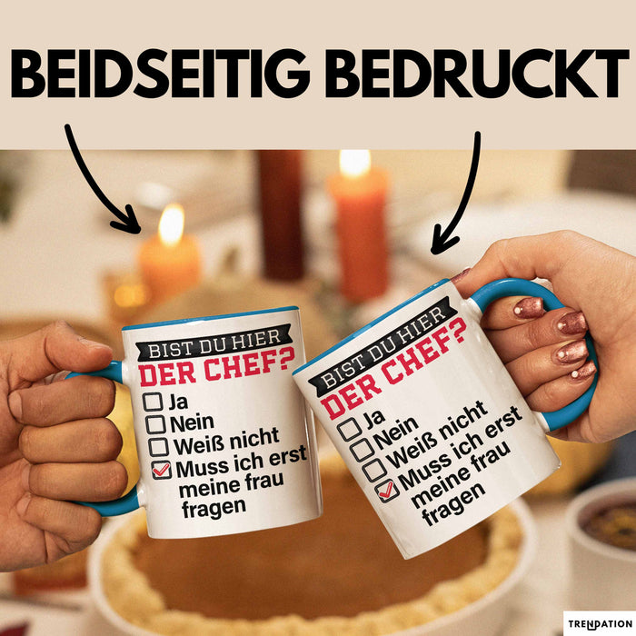 Witzige Tasse Geschenk Bist Du Hier Der Chef Humorvolles Design Muss Ich Erst Meine Frau Fragen Blau Trendation