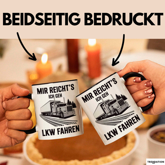 Lkw Fahrer Trucker Tasse Geschenk Lustige Geschenkidee Spruch Mir Reichts Ich Geh Lkw Fahren Trendation