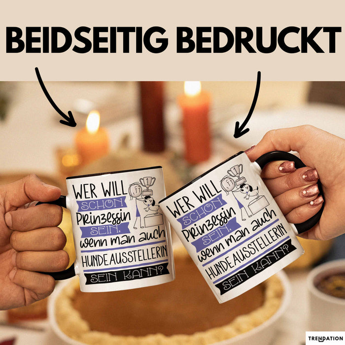 Hundeausstellerin Tasse Geschenk Spruch Wer Will Schon Prinzessin Sein Wenn Man Auch Hundeausstellerin Sein Kann Trendation