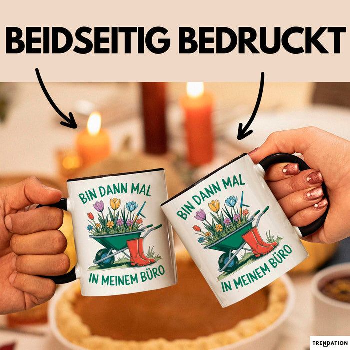 Garten Pflanzen Gärtner Tasse Geschenk Lustige Geschenkidee Spruch Bin Dann Mal In Meinem Büro Trendation
