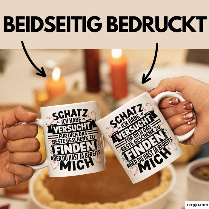 Valentinstag Tasse Geschenk für Ihn Sie Männer Für Paare Freundin Geschenkidee Kaffee-Becher Liebe Schatz Ich Hab Versucht Für Dich Das Geschenk Zu Finden Aber Du Hast Ja Bereits Mich Weiß Trendation