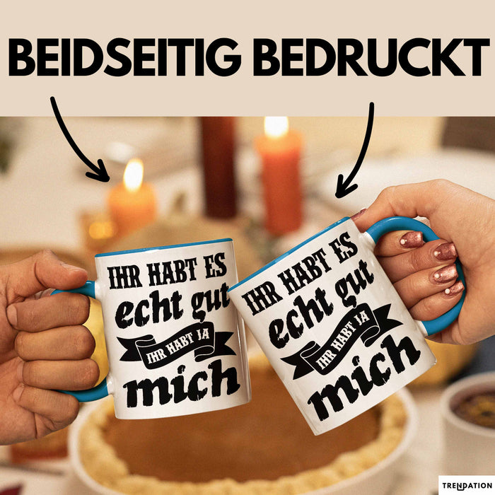 Lustige Tasse Mit Spruch Ihr Habt Es Gut Ihr Habt Ja Mich Kaffee-Becher Sprüche Geschenkidee Kollege Blau Trendation