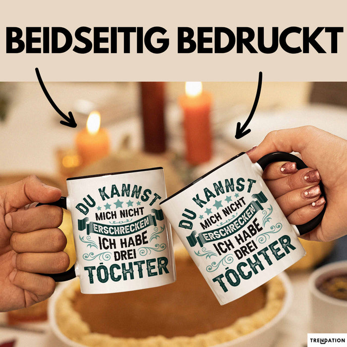 Vater Von 3 Kindern Du Kannst Mich Nicht Erschrecken Ich Habe 3 Töchter Becher Tasse Trendation
