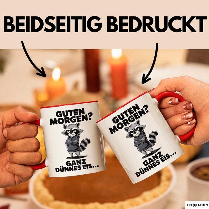 Waschbär Tierliebhaber Tasse Geschenk Lustige Geschenkidee Spruch Guten Morgen Ganz Dünnes Eis Rot Trendation