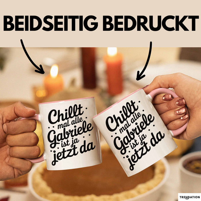 Gabriele Tasse Geschenk Chillt Mal Alle Gabriele Ist Ja Jetzt Da Geschenkidee Becher mit Name Rosa Trendation