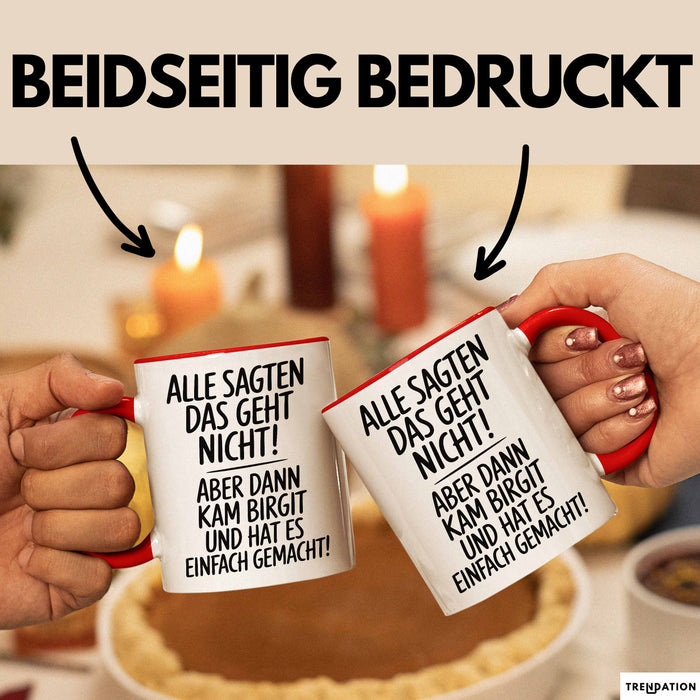 Birgit Tasse Geschenk Alle Sagten Das Geht Nicht Aber Dann Kam Birgit Und Hat Es Einfach Gemacht Geschenkidee Becher mit Name Rot Trendation