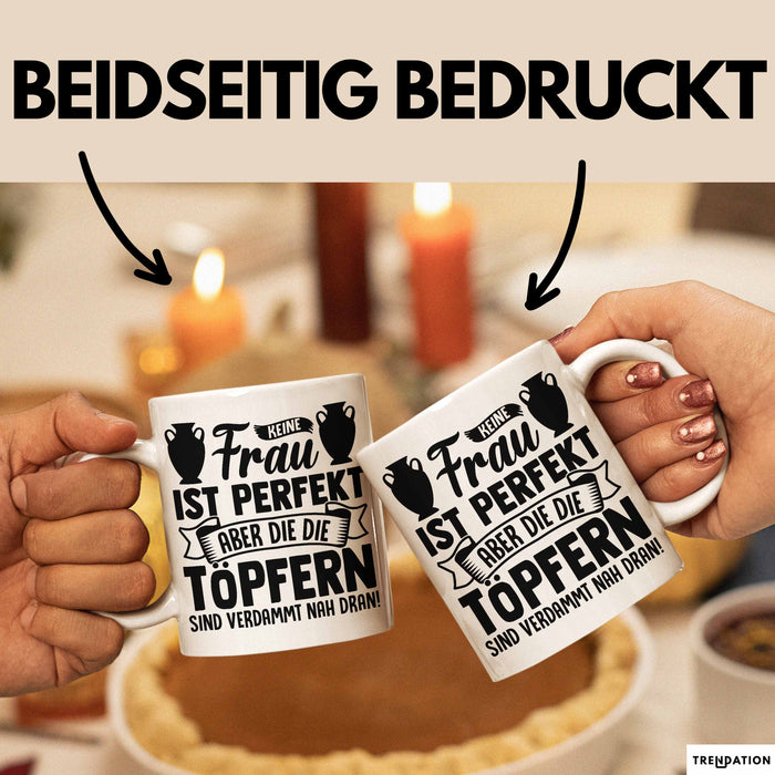 Töpferin Tasse Geschenk Keine Frau Ist Perfekt Aber Die Die Töpfern Sind Verdammt Nah Dran Weiß Trendation