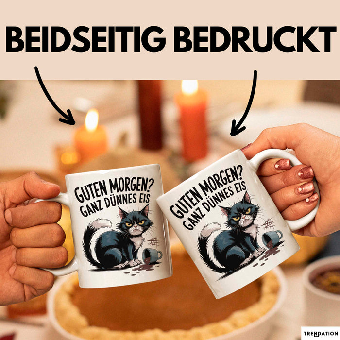 Sarkastische Katze Tasse Geschenkidee Guten Morgen Ganz Dünnes Eis Weiß Trendation
