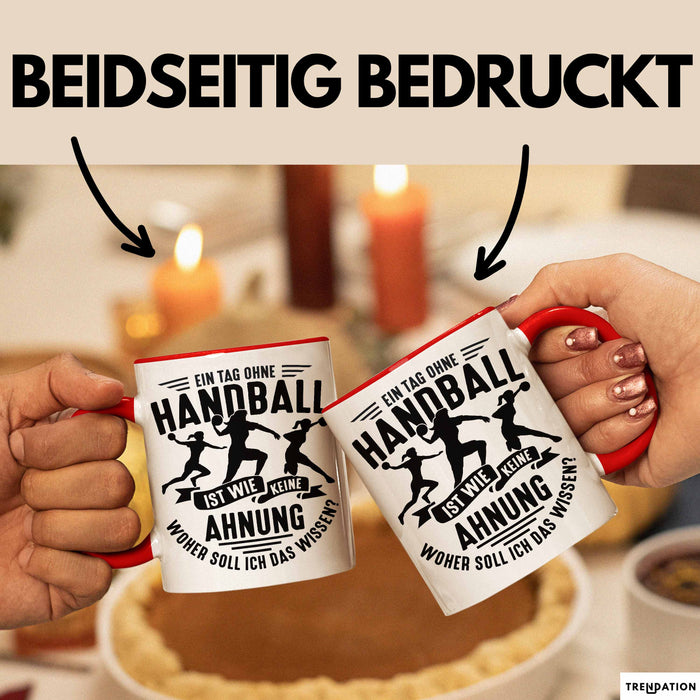 Mädchen Handball-Spielerin Tasse Geschenk Spruch Echte Mädchen Spielen Handball Geschenkidee Frauen Ein Tag Ohne Handball Ist Wie Keine Ahnung Rot Trendation