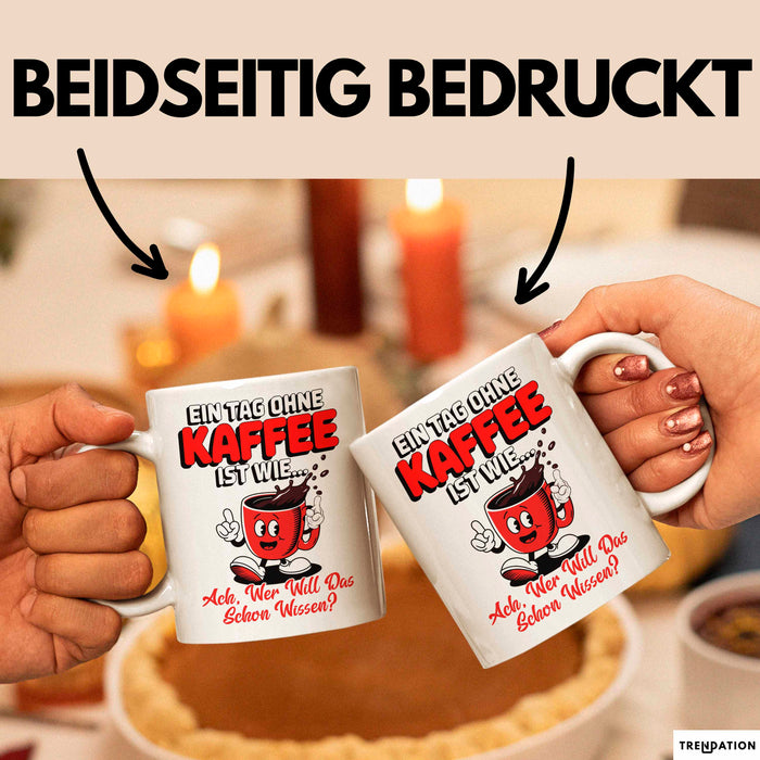 Kaffeeliebhaber Tasse Geschenk Lustige Geschenkidee Spruch Ein Tagg Ohne Kaffee Weiß Trendation