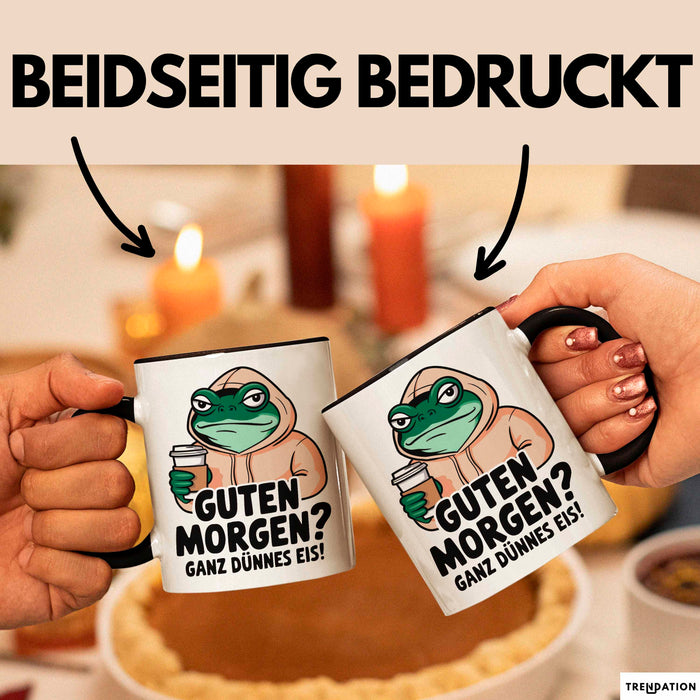 Sarkastischer Frosch Tasse Geschenk Lustige Geschenkidee Spruch Guten Morgen? Ganz Dünnes Eis Schwarz Trendation