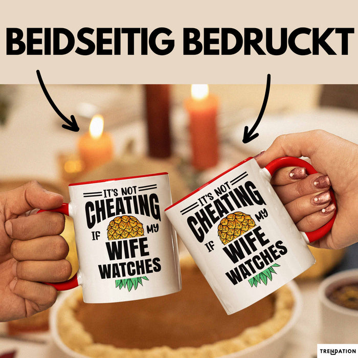 Its Not Cheating Im My Wife Watches Annanas Tasse Geschenk Becher Rot Trendation