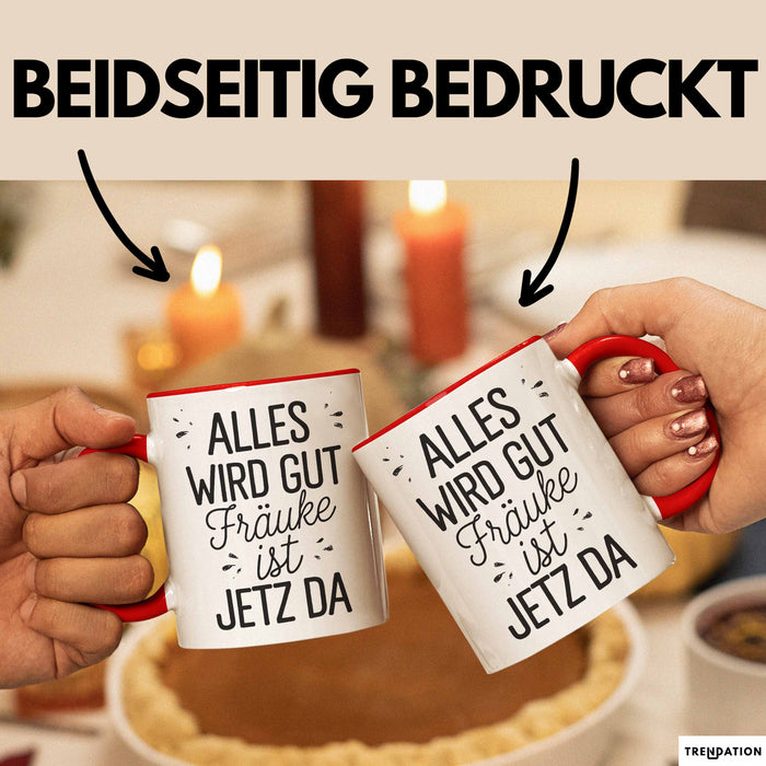 Frauke Tasse Geschenk Alles Ist Gut Frauke Ist Jetz Da Geschenkidee Becher mit Name Rot Trendation