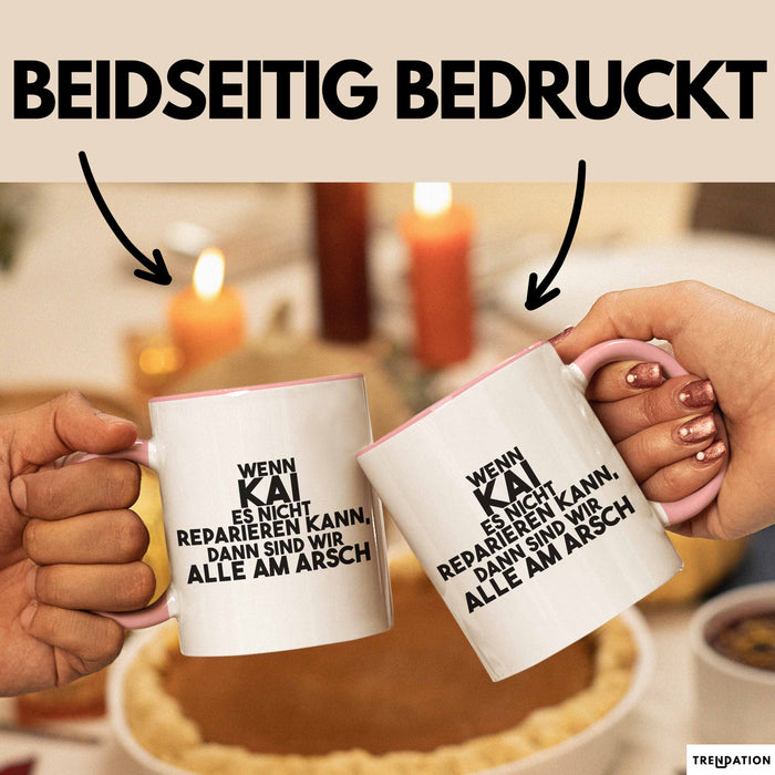 Kai Tasse Wenn Kai Es Nicht Reparieren Kann, Dann Sind Wir Alle Am Arsch Rosa Trendation