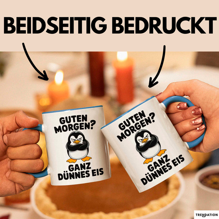 Sarkastischer Pinguin Tasse Geschenk Lustige Geschenkidee Spruch Guten Morgen? Ganz Dünnes Eis Blau Trendation