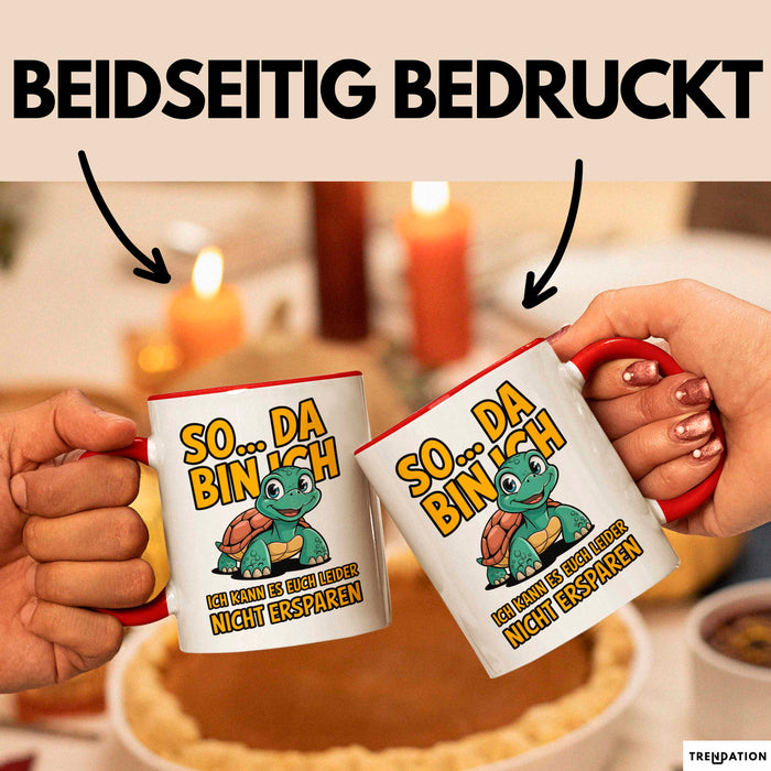 Schildkröte Tierliebhaber Tasse Geschenk Lustige Geschenkidee Spruch So Da Bin Ich, Ich Kann Es Euch Leider Nicht Ersparen Rot Trendation
