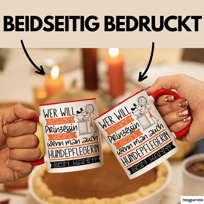 Hundepflegerin Tasse Geschenk Spruch Wer Will Schon Prinzessin Sein Wenn Man Auch Hundepflegerin Sein Kann Rot Trendation