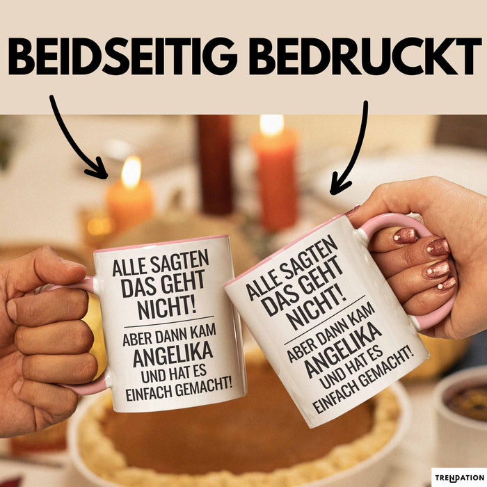 Angelika Tasse Geschenk Alle Sagten Das Geht Nicht Aber Dann Kam Angelika Und Hat Es Einfach Gemacht Geschenkidee Becher mit Name Rosa Trendation