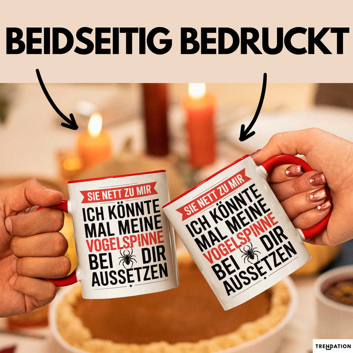 Spinne Vogelspinne Tier Tasse Geschenk Lustige Geschenkidee Spruch Sei Nett Zu Mir Ich Könnte Mal Meine Vogelspinne Bei Dir Aussetzen Rot Trendation