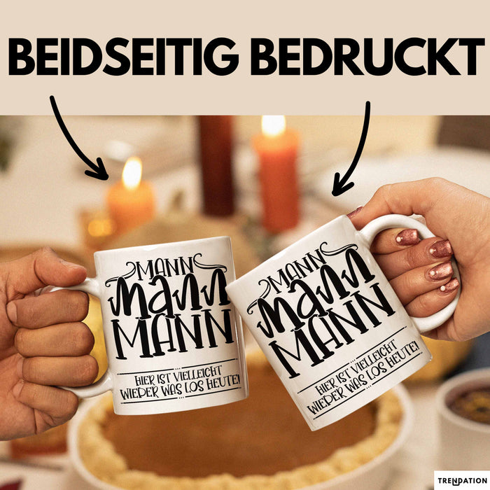 Mann Mann Mann Hier Ist Vielleicht Wieder Was Los Heute Tasse Geschenk Arbeit Büro Arbeitstasse Kaffee-Becher Weiß Trendation
