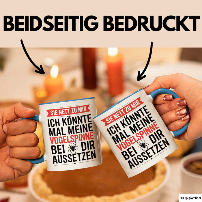 Spinne Vogelspinne Tier Tasse Geschenk Lustige Geschenkidee Spruch Sei Nett Zu Mir Ich Könnte Mal Meine Vogelspinne Bei Dir Aussetzen Blau Trendation