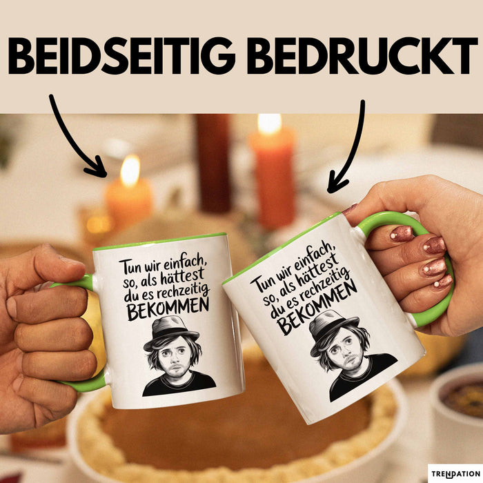 Sarkastischer Sarkasmus Tasse Geschenk Lustige Geschenkidee Spruch Tun Wir Einfach So Als Hättest Du Es Rechtzeitig Bekommen Grün Trendation