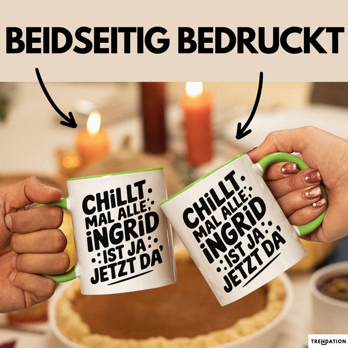 Ingrid Tasse Geschenk Chillt Mal Alle Ingrid Ist Ja Jetzt Da Geschenkidee Becher mit Name Grün Trendation