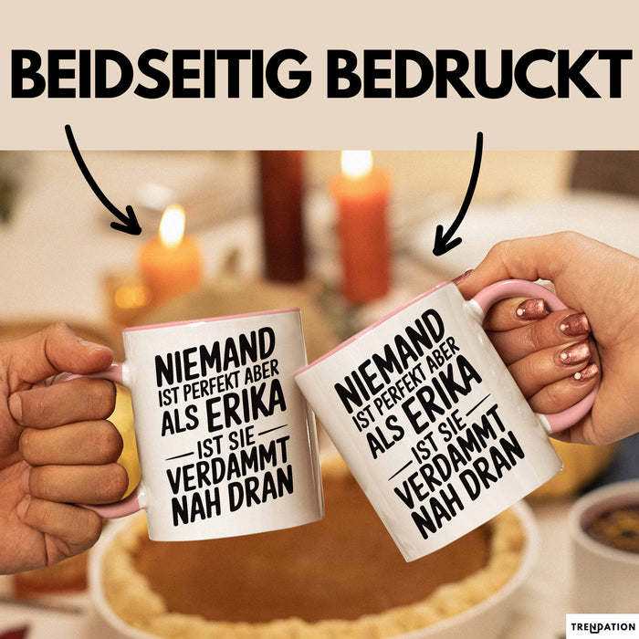 Erika Tasse Geschenk Niemand Ist Perfekt Erika Verdammt Nah Dran Geschenkidee Rosa Trendation