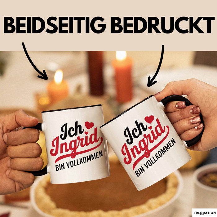 Ingrid Tasse Geschenk Ich Bin Vollkommen Ingrid Geschenkidee Geburtstag Schwarz Trendation