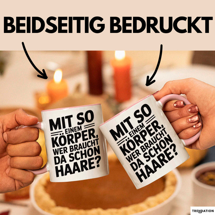 Sarkastischer Glatzkopf Tasse Geschenk Lustige Geschenkidee Mit So Einem Körper Wer Braucht Schon Haare Rosa Trendation