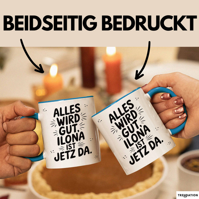 Ilona Tasse Geschenk Alles Ist Gut Ilona Ist Jetz Da Geschenkidee Becher mit Name Blau Trendation