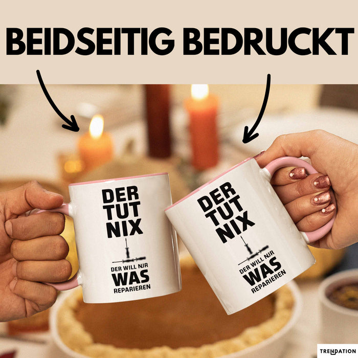Handwerker Reparateur Tasse Geschenk Lustige Geschenkidee Spruch Der Tut Nix Der Will Nur Was Reparieren Rosa Trendation