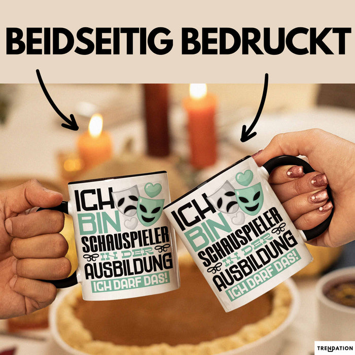 Schauspieler Ausbildung Tasse Geschenk Ich Bin Schauspieler In Der Ausbildung Ich Darf Das Geschenkidee Spruch Schwarz Trendation